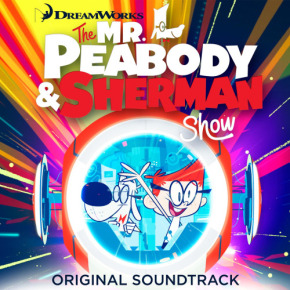 THE MR. PEABODY AND SHERMAN SHOW - Original Soundtrack