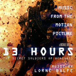 13 HOURS: THE SECRET SOLDIERS OF BENGHAZI – Music from the Motion Picture