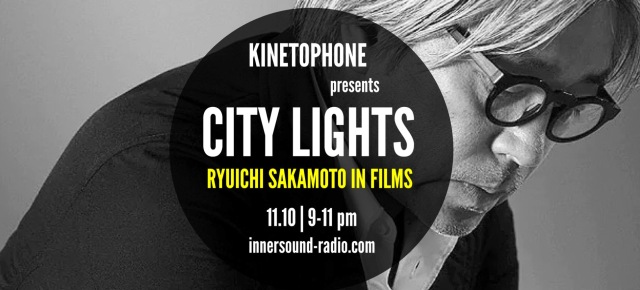 CITY LIGHTS FILM MUSIC RADIOSHOW Season 8 - RYUICHI SAKAMOTO in Films
