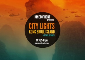 CITY LIGHTS FILM MUSIC RADIOSHOW: Kong Skull Island & Other Stories