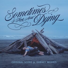 SOMETIMES I THINK ABOUT DYING - Original Score (Digital Only Release)