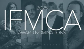 2025 INTERNATIONAL FILM MUSIC CRITICS ASSOCIATION (IFMCA) AWARDS NOMINATIONS ANNOUNCED