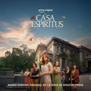 LA CASA DE LOS ESPÍRITUS (THE HOUSE OF THE SPIRITS) - Original Soundtrack From The Amazon Prime Series